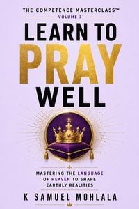 Produktbild: Learn to Pray Well: Mastering the Language of Heaven to Shape Earthly Realities