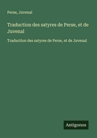 Produktbild: Traduction des satyres de Perse, et de Juvenal
