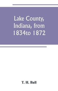 Produktbild: Lake County, Indiana, from 1834 to 1872