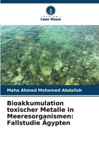 Produktbild: Bioakkumulation toxischer Metalle in Meeresorganismen: Fallstudie &Auml;gypten