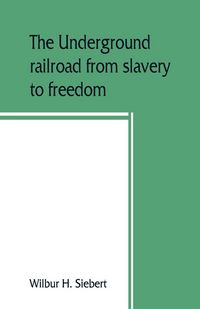 Produktbild: The underground railroad from slavery to freedom