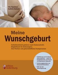 Produktbild: Meine Wunschgeburt - Selbstbestimmt geb&auml;ren nach Kaiserschnitt: Begleitbuch f&uuml;r Schwangere, ihre Partner und geburtshilfliche Fachpersonen