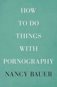 Produktbild: Bauer, N: How to Do Things with Pornography