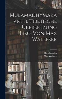 Produktbild: Mulamadhymakavrtti. Tibetische &Uuml;bersetzung Hrsg. Von Max Walleser