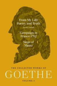 Produktbild: From My Life, Poetry and Truth (Part Four) and Campaign in France 1792 / Siege of Mainz