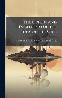 Produktbild: The Origin and Evolution of the Idea of the Soul