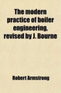 Produktbild: The Modern Practice of Boiler Engineering, Revised by J. Bourne