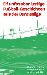 Produktbild: Elf unfassbar lustige Fu&szlig;ball-Geschichten aus der Bundesliga