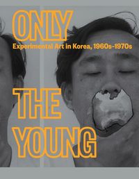 Produktbild: Only the Young: Experimental Art in Korea, 1960s-1970s