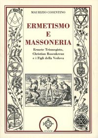 Produktbild: Ermetismo e massoneria. Eermete Trismegisto, Christian Rosenkreuz, e ifigli della Vedova