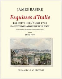 Produktbild: 'Esquisses d'Italie' eseguiti nell'anno 1790 da un viaggiatore di XVIII anni