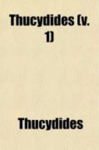 Produktbild: Thucydides, Traslated Into English, to Which Is Prefixed an Essay on Inscription SNA a Note on the Geography of Thucydides (Volume 1)