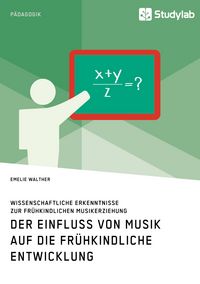 Produktbild: Der Einfluss von Musik auf die fr&uuml;hkindliche Entwicklung. Wissenschaftliche Erkenntnisse zur fr&uuml;hkindlichen Musikerziehung