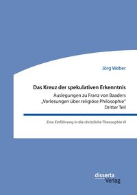Produktbild: Das Kreuz der spekulativen Erkenntnis. Auslegungen zu Franz von Baaders 'Vorlesu