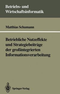 Produktbild: Betriebliche Nutzeffekte und Strategiebeitr&auml;ge der gro&szlig;integrierten Informationsverarbeitung