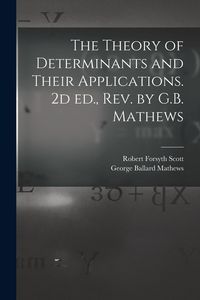 Produktbild: The Theory of Determinants and Their Applications. 2d ed., rev. by G.B. Mathews