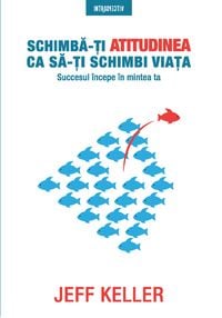 Produktbild: Schimba-Ti Atitudinea Ca Sa-Ti Schimbi Viata