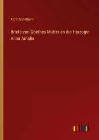 Produktbild: Briefe von Goethes Mutter an die Herzogin Anna Amalia