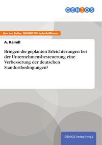 Produktbild: Bringen die geplanten Erleichterungen bei der Unternehmensbesteuerung eine Verbesserung der deutschen Standortbedingungen?