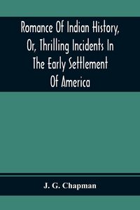 Produktbild: Romance Of Indian History, Or, Thrilling Incidents In The Early Settlement Of America
