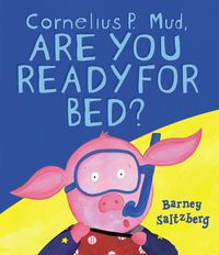 Bild vom Artikel Cornelius P. Mud, Are You Ready for Bed? vom Autor Barney Saltzberg