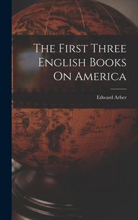 Produktbild: The First Three English Books On America