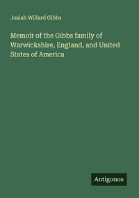 Produktbild: Memoir of the Gibbs family of Warwickshire, England, and United States of America