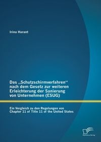 Produktbild: Das "Schutzschirmverfahren" nach dem Gesetz zur weiteren Erleichterung der Sanierung von Unternehmen (ESUG): Ein Vergleich zu den Regelungen von Chapt