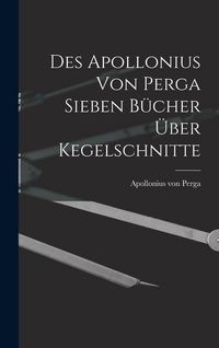Produktbild: Des Apollonius von Perga sieben B&uuml;cher &uuml;ber Kegelschnitte