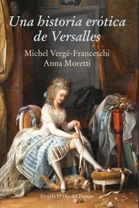 Produktbild: Moretti, A: Una historia er&oacute;tica de Versalles