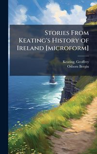 Produktbild: Stories From Keating's History of Ireland [microform]