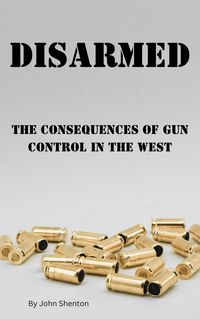 Produktbild: Disarmed: The Consequences of Gun Control in the West