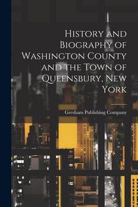 Produktbild: History and Biography of Washington County and the Town of Queensbury, New York