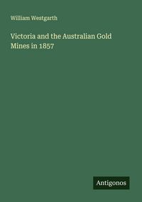Produktbild: Victoria and the Australian Gold Mines in 1857