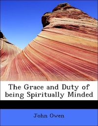 Produktbild: Owen, J: Grace and Duty of being Spiritually Minded