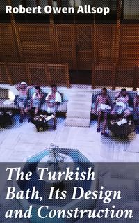 Produktbild: The Turkish Bath, Its Design and Construction