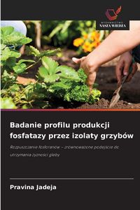 Produktbild: Badanie profilu produkcji fosfatazy przez izolaty grzyb&oacute;w