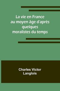Produktbild: La vie en France au moyen &acirc;ge d'apr&egrave;s quelques moralistes du temps