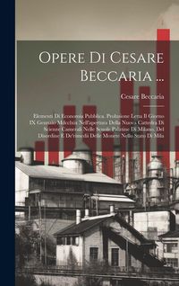 Produktbild: Opere Di Cesare Beccaria ...: Elementi Di Economia Pubblica. Prolusione Letta Il Giorno IX Gennaio Mdcclxix Nell'apertura Della Nuova Cattedra Di Sc