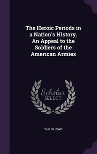 Produktbild: The Heroic Periods in a Nation's History. An Appeal to the Soldiers of the American Armies