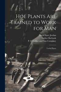 Produktbild: Hoe Plants are Trained to Work for Man; Useful Plants