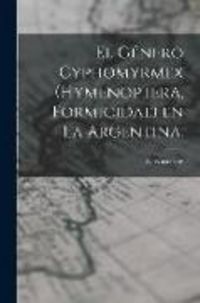 Produktbild: El G&eacute;nero Cyphomyrmex (Hymenoptera, Formicidae) En La Argentina.