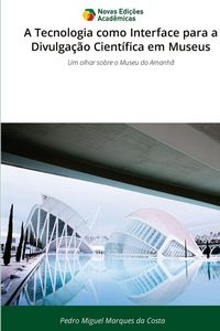 Produktbild: A Tecnologia como Interface para a Divulga&ccedil;&atilde;o Cient&iacute;fica em Museus