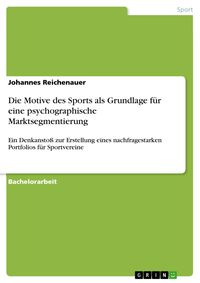 Produktbild: Die Motive des Sports als Grundlage f&uuml;r eine psychographische Marktsegmentierung