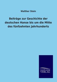 Produktbild: Beitr&auml;ge zur Geschichte der deutschen Hanse bis um die Mitte des f&uuml;nfzehnten Jahrhunderts