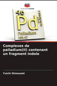 Produktbild: Complexes de palladium(II) contenant un fragment indole
