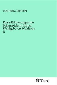 Produktbild: Reise-Erinnerungen der Schauspielerin Minna Wohlgeboren-Wohlbr&uuml;ck