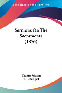 Produktbild: Sermons On The Sacraments (1876)