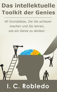 Produktbild: Das intellektuelle Toolkit der Genies: 40 Grunds&auml;tze, die Sie schlauer machen und Sie lehren, wie ein Genie zu denken