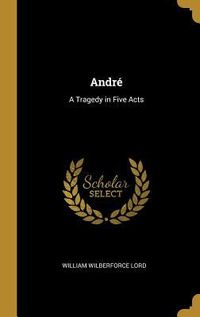 Produktbild: Andr&eacute;: A Tragedy in Five Acts